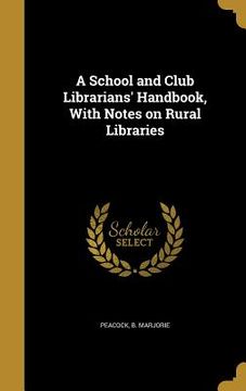 portada A School and Club Librarians' Handbook, With Notes on Rural Libraries (en Inglés)