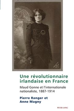 portada Une révolutionnaire irlandaise en France: Maud Gonne et l'internationale nationaliste, 1887-1914 (en Francés)