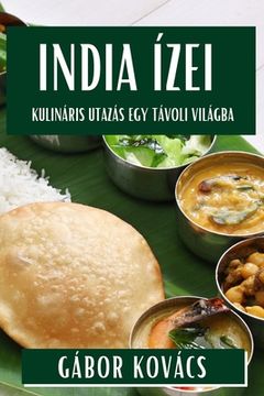 portada India Ízei: Kulináris Utazás egy Távoli Világba (in Húngaro)