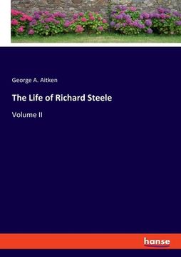 portada The Life of Richard Steele: Volume II (en Inglés)