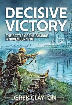portada Decisive Victory: The Battle of the Sambre, 4 November 1918 (en Inglés)
