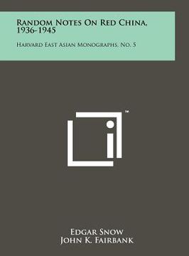 portada random notes on red china, 1936-1945: harvard east asian monographs, no. 5 (en Inglés)