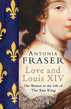 portada Love And Louis Xiv The Women In The Life Of The Sun King (en Inglés)
