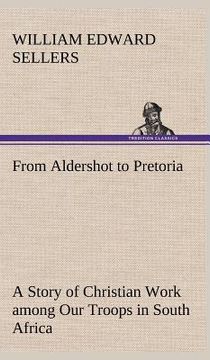 portada from aldershot to pretoria a story of christian work among our troops in south africa (in English)