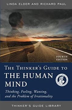 portada Thinkers gt the Human Mind 4Ed: Thinking, Feeling, Wanting, and the Problem of Irrationality, Fourth Edition (Thinker'S Guide Library) (en Inglés)