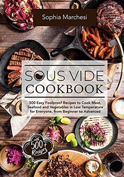 portada Sous Vide Cookbook: 500 Easy Foolproof Recipes to Cook Meat, Seafood and Vegetables in low Temperature for Everyone, From Beginner to Advanced (en Inglés)