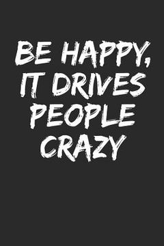 portada Be Happy, It Drives People Crazy (en Inglés)