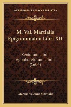 portada M. Val. Martialis Epigrammaton Libri XII: Xeniorum Libri I, Apophoretorum Libri I (1604) (en Latin)