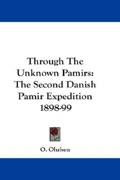 portada through the unknown pamirs: the second danish pamir expedition 1898-99 (en Inglés)