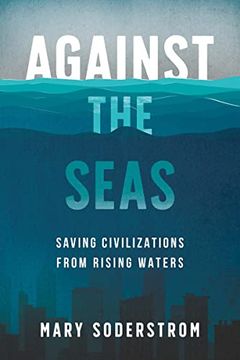 portada Against the Seas: Saving Civilizations From Rising Waters (en Inglés)