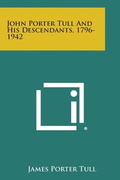 portada John Porter Tull and His Descendants, 1796-1942 (en Inglés)