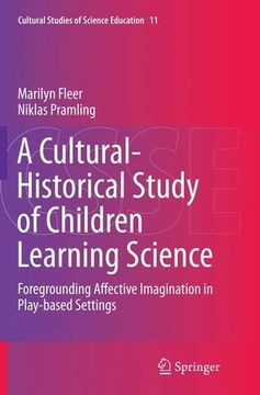 portada A Cultural-Historical Study of Children Learning Science: Foregrounding Affective Imagination in Play-based Settings (Cultural Studies of Science Education)