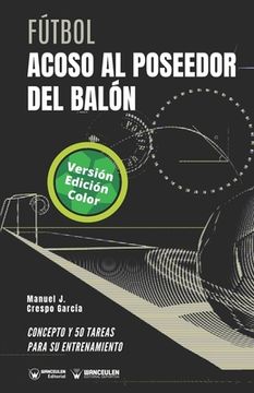 portada Fútbol. Acoso al poseedor del balón: Concepto y 50 tareas para su entrenamiento (Versión Edición Color)