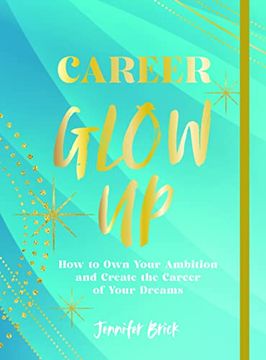 portada Career Glow Up: How to Own Your Ambition and Create the Career of Your Dreams