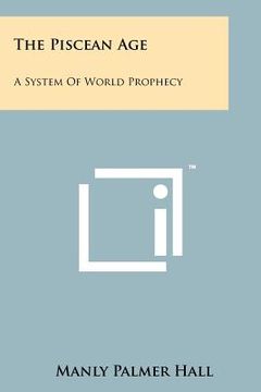 portada the piscean age: a system of world prophecy (in English)