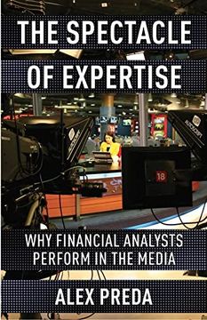 portada The Spectacle of Expertise - why Financial Analysts Perform in the Media