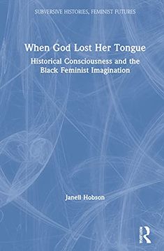 portada When god Lost her Tongue: Historical Consciousness and the Black Feminist Imagination (Subversive Histories, Feminist Futures) (en Inglés)