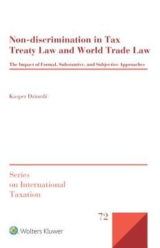 portada Non-Discrimination in Tax Treaty Law and World Trade Law: The Impact of Formal, Substantive and Subjective Approaches