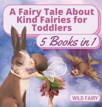 portada A Fairy Tale About Kind Fairies for Toddlers: 5 Books in 1 (en Inglés)