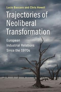 portada Trajectories of Neoliberal Transformation: European Industrial Relations Since the 1970S (en Inglés)
