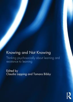 portada Knowing and Not Knowing: Thinking Psychosocially about Learning and Resistance to Learning