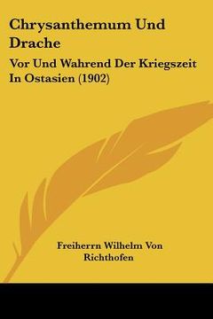portada Chrysanthemum Und Drache: Vor Und Wahrend Der Kriegszeit In Ostasien (1902) (en Alemán)