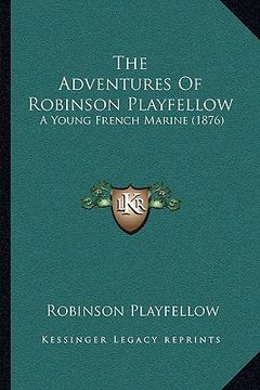 portada the adventures of robinson playfellow: a young french marine (1876)