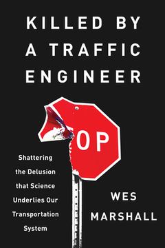 portada Killed by a Traffic Engineer: Shattering the Delusion That Science Underlies Our Transportation System (in English)