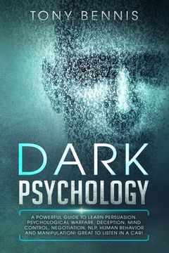 portada Dark Psychology: A Powerful Guide to Learn Persuasion, Psychological Warfare, Deception, Mind Control, Negotiation, NLP, Human Behavior (en Inglés)