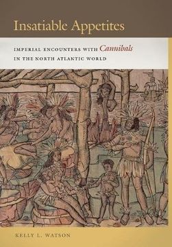 portada Insatiable Appetites: Imperial Encounters with Cannibals in the North Atlantic World (Early American Places)