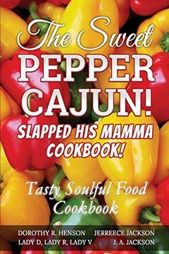 portada The Sweet Pepper Cajun! Slapped his Mamma Cookbook! Tasty Soulful Food Cookbook (en Inglés)