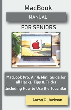portada MacBook MANUAL FOR SENIORS: MacBook Pro, Air & Mini Guide for all Hacks, Tips & Tricks Including How to Use the TouchBar