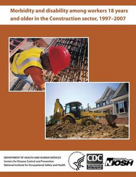 portada Morbidity and Disability Among Workers 18 Years and Older in the Construction Sector, 1997?2007 (en Inglés)