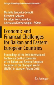 portada Economic and Financial Challenges for Balkan and Eastern European Countries: Proceedings of the 10th International Conference on the Economies of the (en Inglés)