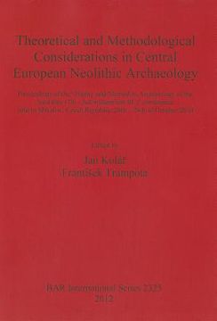 portada theoretical and methodological considerations in central european neolithic archaeology: proceedings of the 'theory and method in archaeology of the n (in English)