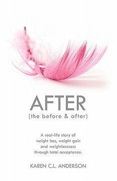 portada after the before & after: a real-life story of weight loss, weight gain and weightlessness through total acceptance
