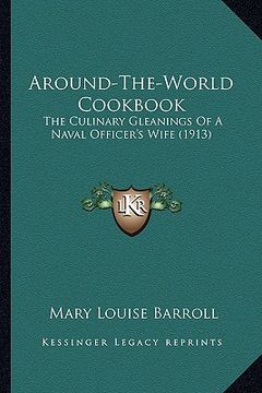 portada around-the-world cookbook: the culinary gleanings of a naval officer's wife (1913) the culinary gleanings of a naval officer's wife (1913) (en Inglés)
