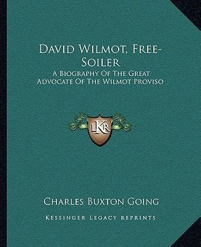 portada david wilmot, free-soiler: a biography of the great advocate of the wilmot proviso (en Inglés)