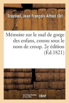 portada Mémoire Sur Le Mal de Gorge Des Enfans, Connu Sous Le Nom de Croup. 2e Édition