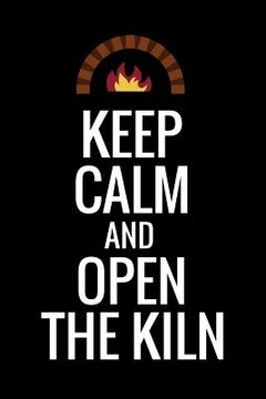 portada Keep Calm and Open The Kiln: Pottery Project Book - 80 Project Sheets to Record your Ceramic Work - Gift for Potters
