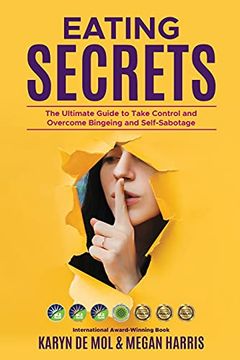 portada Eating Secrets: The Ultimate Guide to Take Control and Overcome Bingeing and Self Sabotage (en Inglés)