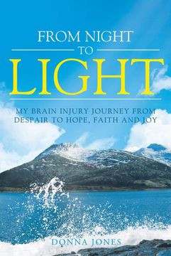 portada From Night to Light: My Brain Injury Journey From Despair to Hope, Faith and joy (en Inglés)