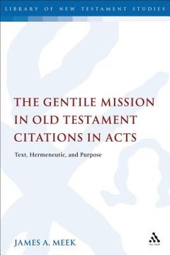 portada The Gentile Mission in Old Testament Citations in Acts: Text, Hermeneutic, and Purpose (en Inglés)