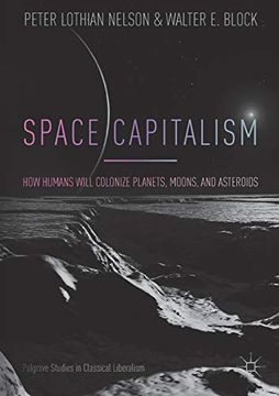 portada Space Capitalism: How Humans Will Colonize Planets, Moons, and Asteroids (Palgrave Studies in Classical Liberalism) (en Inglés)