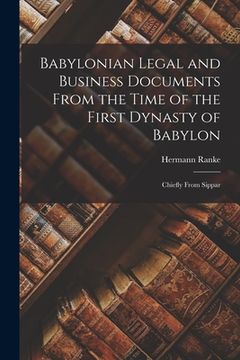 portada Babylonian Legal and Business Documents From the Time of the First Dynasty of Babylon: Chiefly From Sippar (in English)