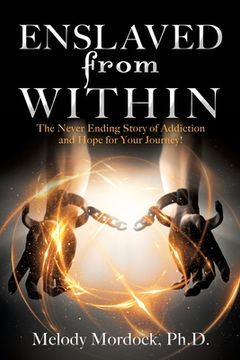 portada Enslaved from Within: The Never Ending Story of Addiction and Hope for Your Journey! (en Inglés)