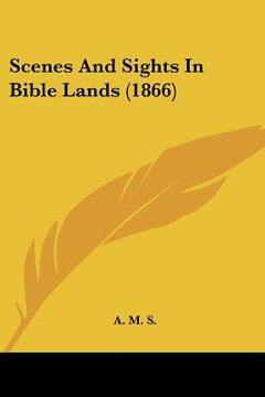 portada scenes and sights in bible lands (1866) (in English)