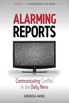 portada Alarming Reports: Communicating Conflict in the Daily News (Anthropology of Media) (in English)