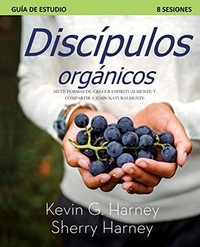 portada Discípulos Organicos: Siete Formas de Crecer Espiritualmente y Compartir a Jesús Naturalmente (in Spanish)