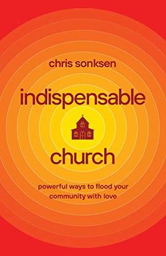 portada Indispensable Church: Powerful Ways to Flood Your Community With Love (en Inglés)